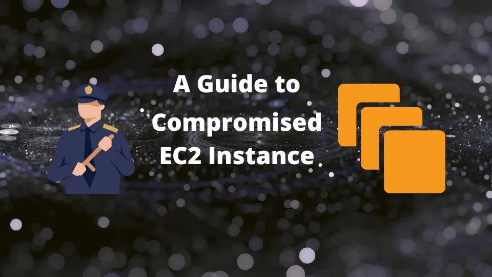 A Guide to Handling a Compromised EC2 Instance