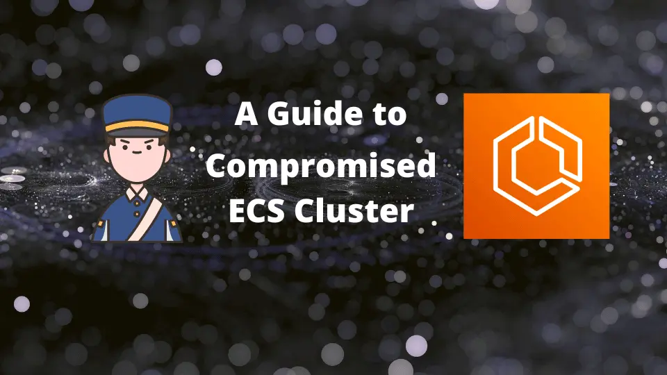 A Guide to Handling a Compromised ECS Cluster